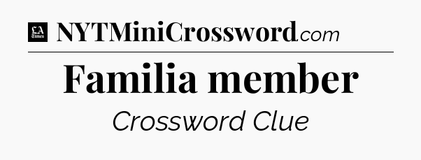 Familia member - LA Times Crossword