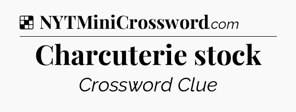 Solution: Charcuterie stock - NYT Crossword