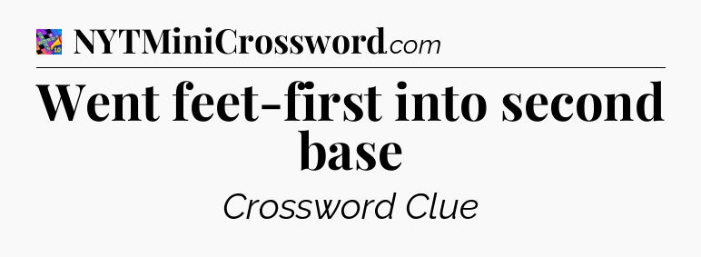 Went feet-first into second base Crossword Clue