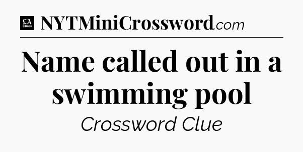 Name called out in a swimming pool - LA Times Crossword