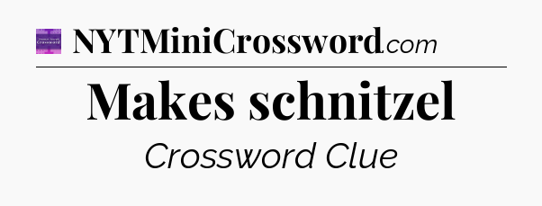 Makes schnitzel - Thomas Joseph Crossword
