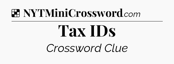 Solution: Tax IDs - NYT Crossword
