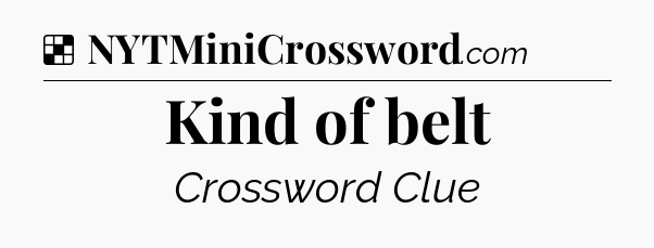 Solution: Kind of belt - NYT Crossword