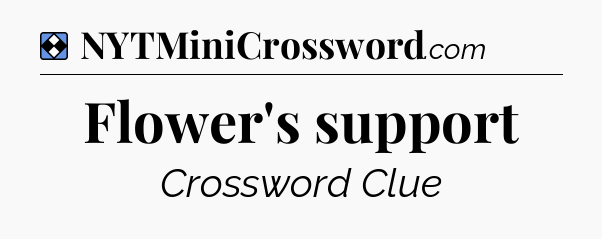 Solution: Flower's support - NYT Mini Crossword