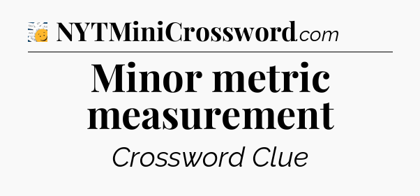Minor metric measurement - 7 Little Words
