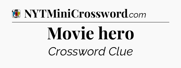 Movie hero Crossword Clue