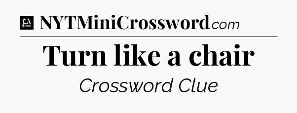 Turn like a chair - LA Times Crossword