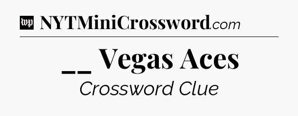 __ Vegas Aces Crossword Clue