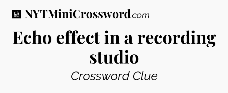 Echo effect in a recording studio - LA Times Crossword
