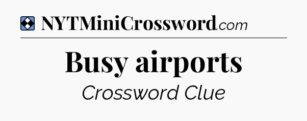 Solution: Busy airports - NYT Mini Crossword