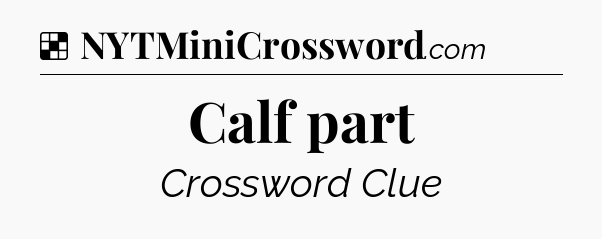 Solution: Calf part - NYT Crossword