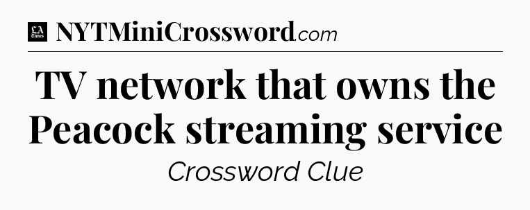TV network that owns the Peacock streaming service - LA Times Crossword