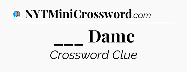 ___ Dame Crossword Clue