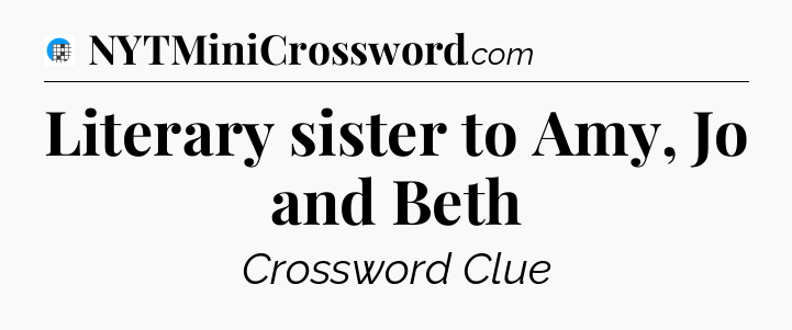 Literary sister to Amy, Jo and Beth Crossword Clue