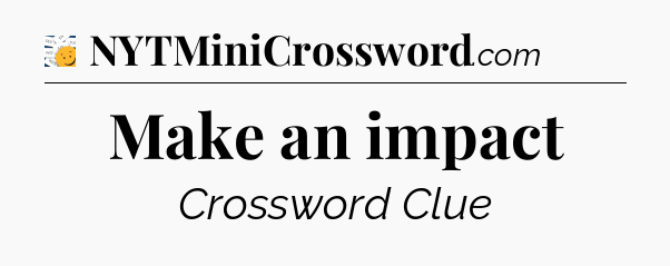 Make an impact - 7 Little Words