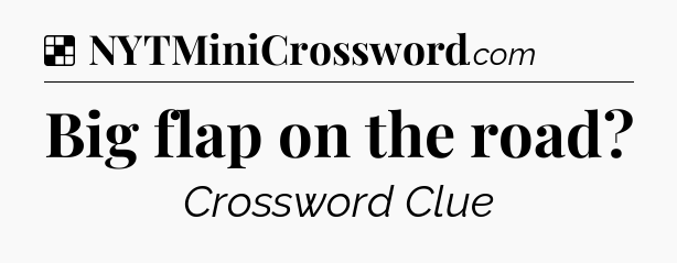 Solution: Big flap on the road - NYT Crossword