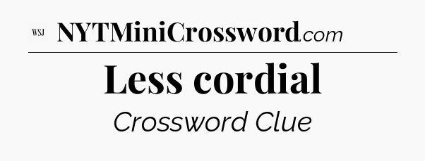 Less cordial - WSJ Crossword