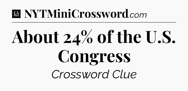 About 24% of the U.S. Congress - LA Times Crossword