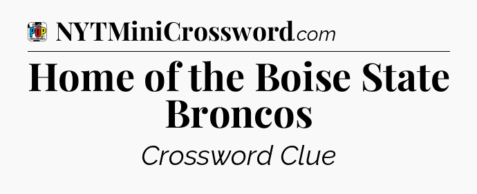 Home of the Boise State Broncos Crossword Clue