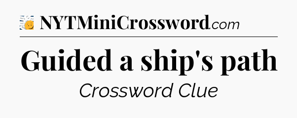 Guided a ship's path - 7 Little Words