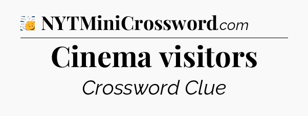 Cinema visitors - 7 Little Words