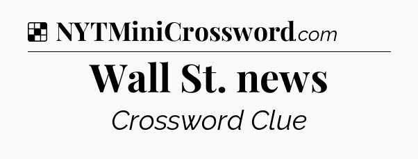 Solution: Wall St. news - NYT Crossword