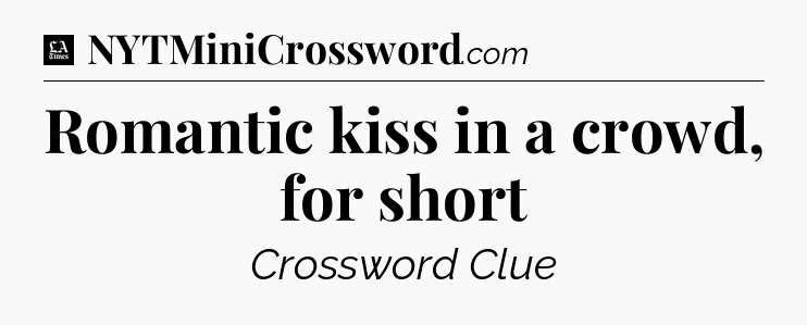 Romantic kiss in a crowd, for short - LA Times Crossword