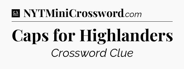 Caps for Highlanders - LA Times Crossword
