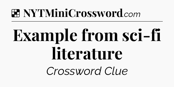 Solution: Example from sci-fi literature - NYT Crossword