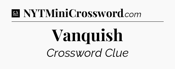 Vanquish - LA Times Crossword