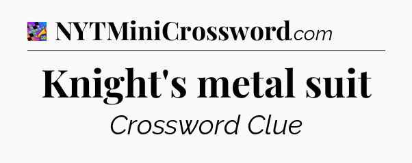 Knight's metal suit Crossword Clue