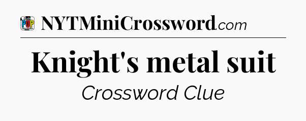 Knight's metal suit Crossword Clue