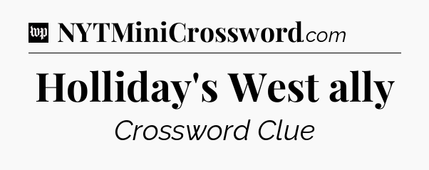 Holliday's West ally Crossword Clue