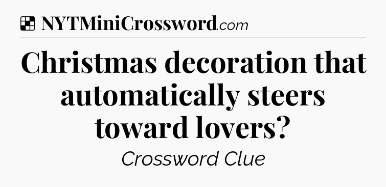 Solution: Christmas decoration that automatically steers toward lovers - NYT Crossword