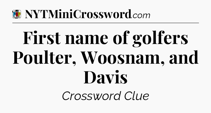 First name of golfers Poulter, Woosnam, and Davis Crossword Clue
