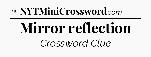 Mirror reflection - WSJ Crossword