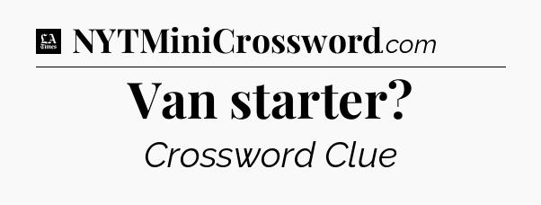 Van starter - LA Times Crossword