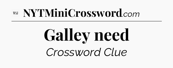 Galley need - WSJ Crossword