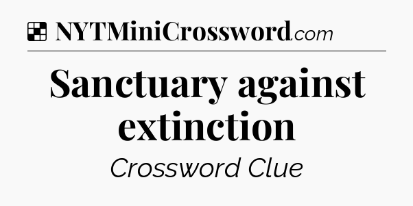 Solution: Sanctuary against extinction - NYT Crossword