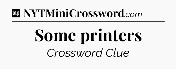 Some printers Crossword Clue