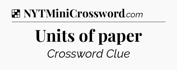 Solution: Units of paper - NYT Crossword