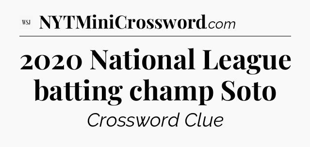2020 National League batting champ Soto - WSJ Crossword
