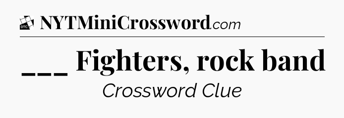 ___ Fighters, rock band - Daily Themed Classic Crossword