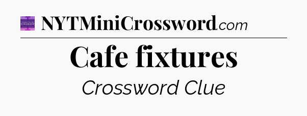 Cafe fixtures - Thomas Joseph Crossword