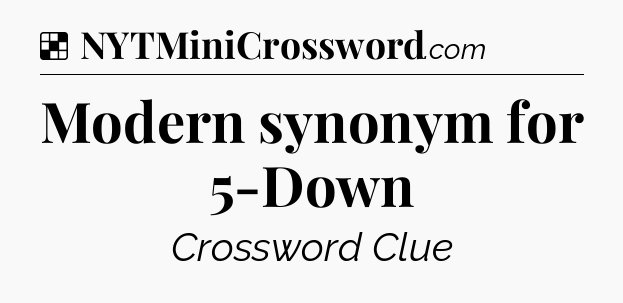 Solution: Modern synonym for 5-Down - NYT Crossword