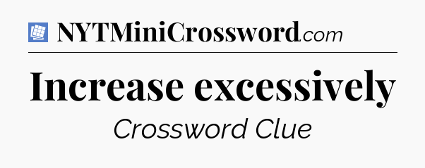 Increase excessively Puzzle Page Crossword Clue