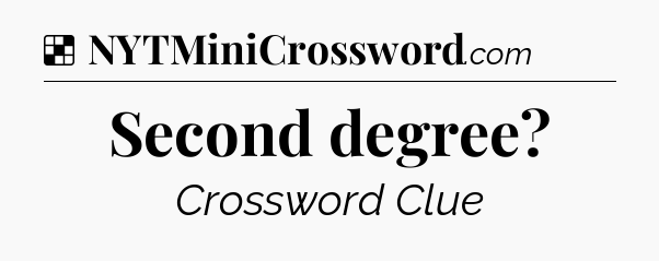 Solution: Second degree - NYT Crossword