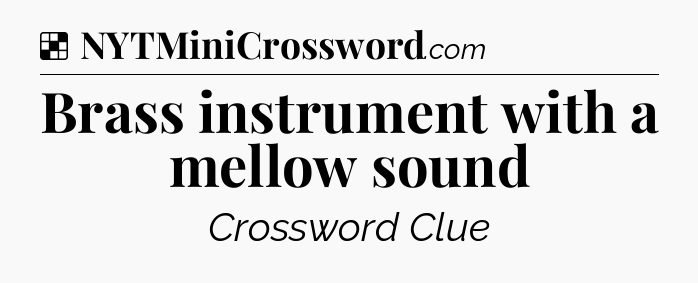 Solution: Brass instrument with a mellow sound - NYT Crossword
