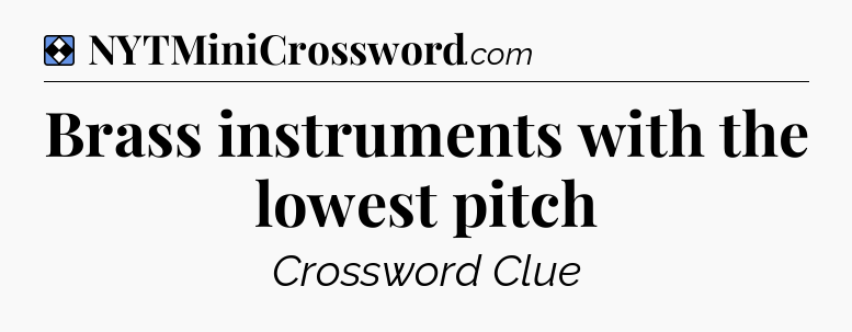 Solution: Brass instruments with the lowest pitch - NYT Mini Crossword