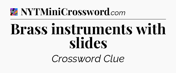 Brass instruments with slides Crossword Clue